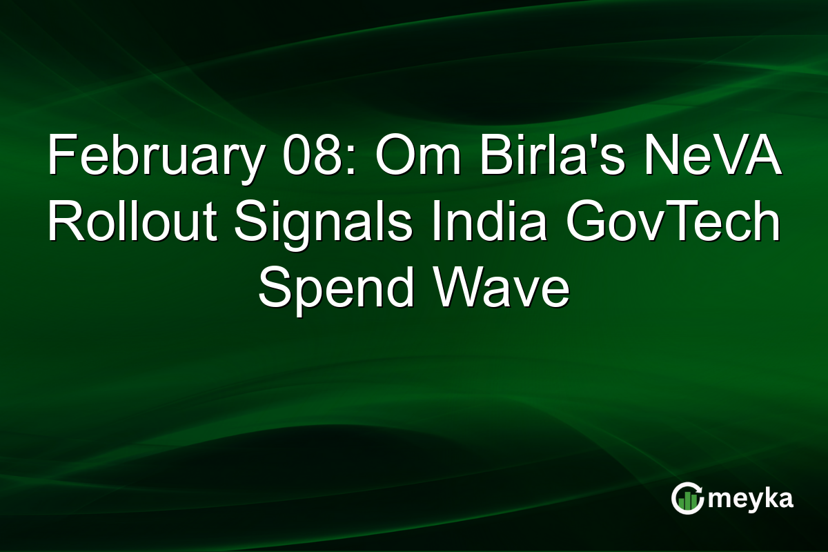February 08: Om Birla's NeVA Rollout Signals India GovTech Spend Wave