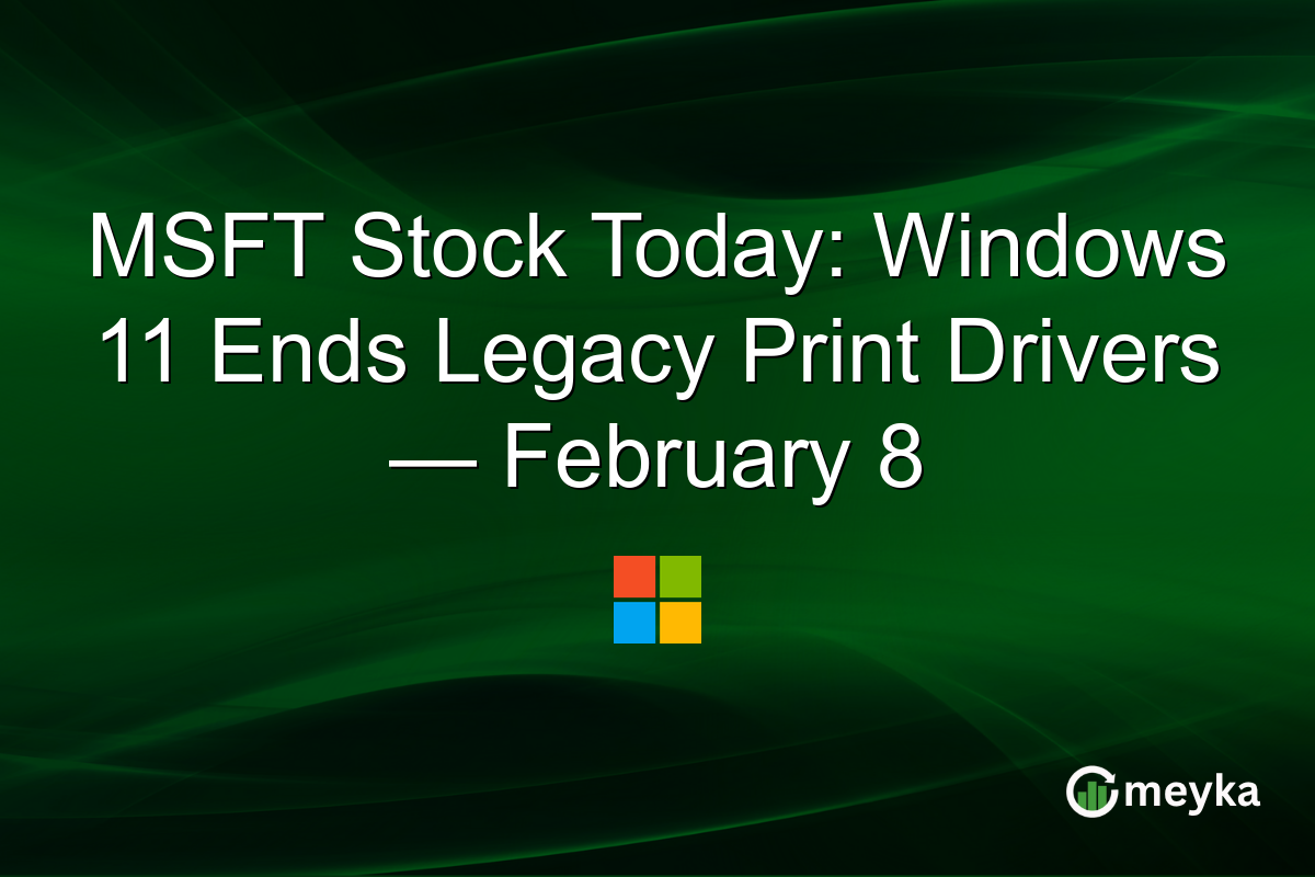 MSFT Stock Today: Windows 11 Ends Legacy Print Drivers — February 8