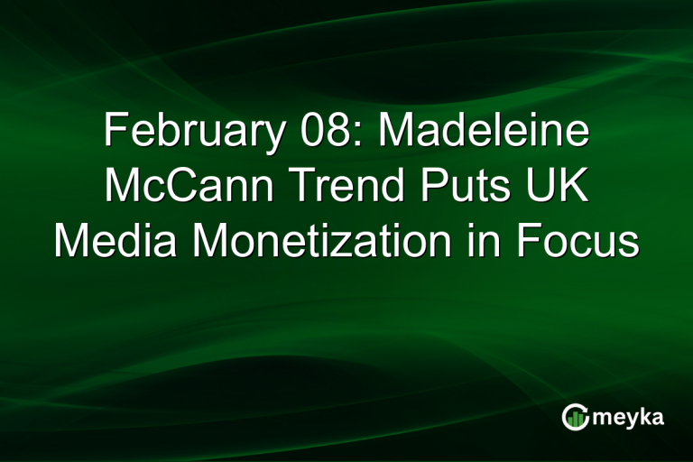 February 08: Madeleine McCann Trend Puts UK Media Monetization in Focus