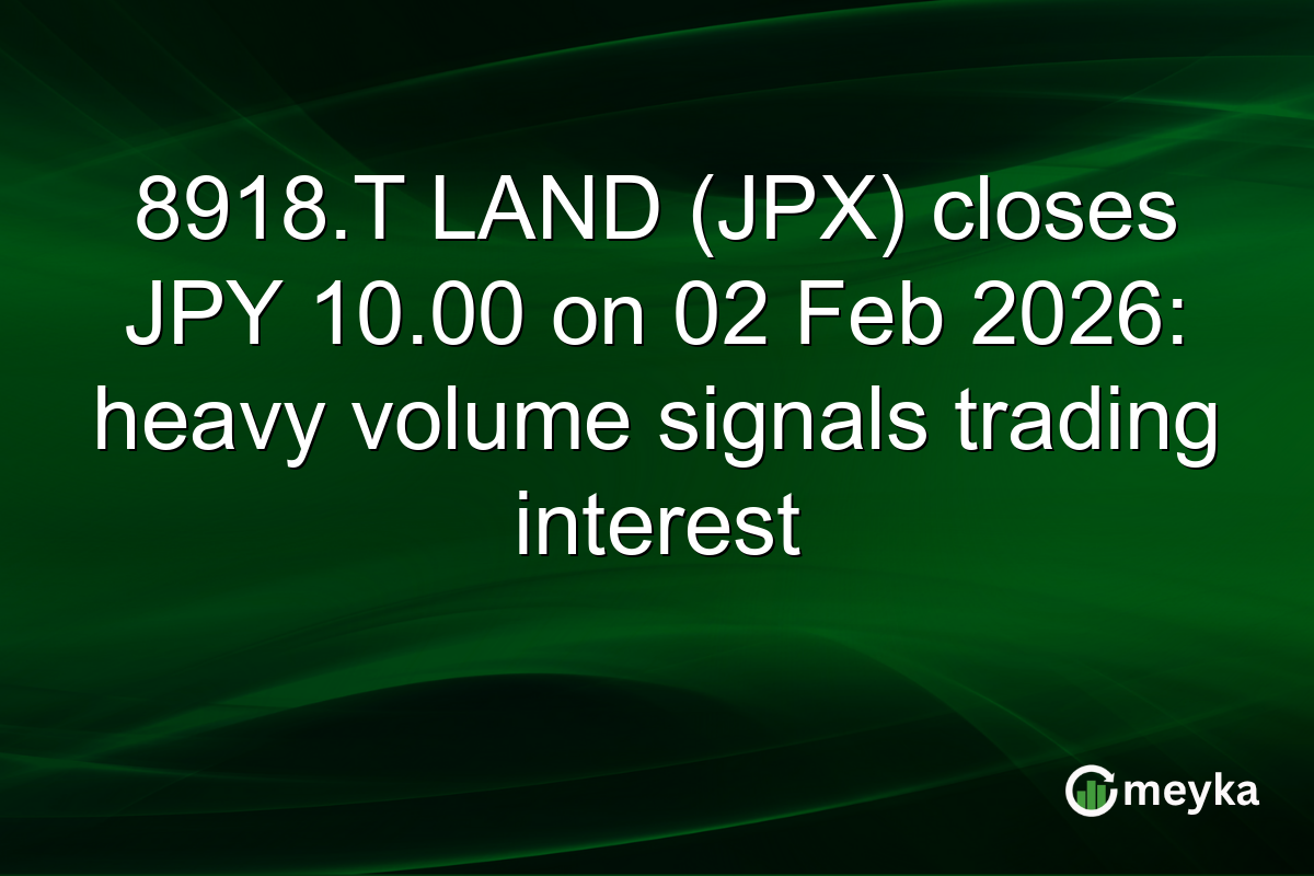 8918.T LAND (JPX) closes JPY 10.00 on 02 Feb 2026: heavy volume signals trading interest