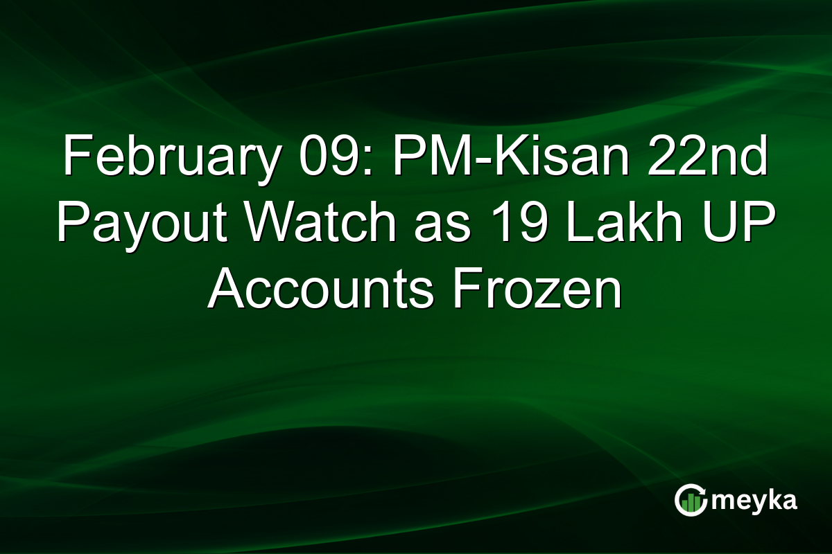 February 09: PM-Kisan 22nd Payout Watch as 19 Lakh UP Accounts Frozen