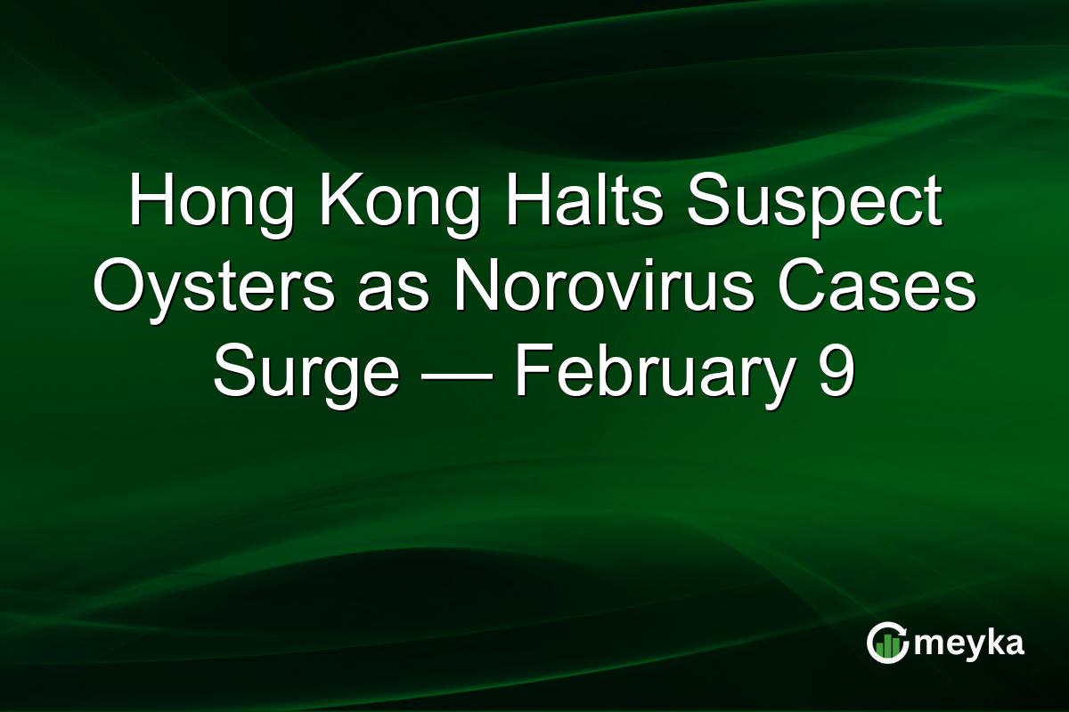 Hong Kong Halts Suspect Oysters as Norovirus Cases Surge — February 9