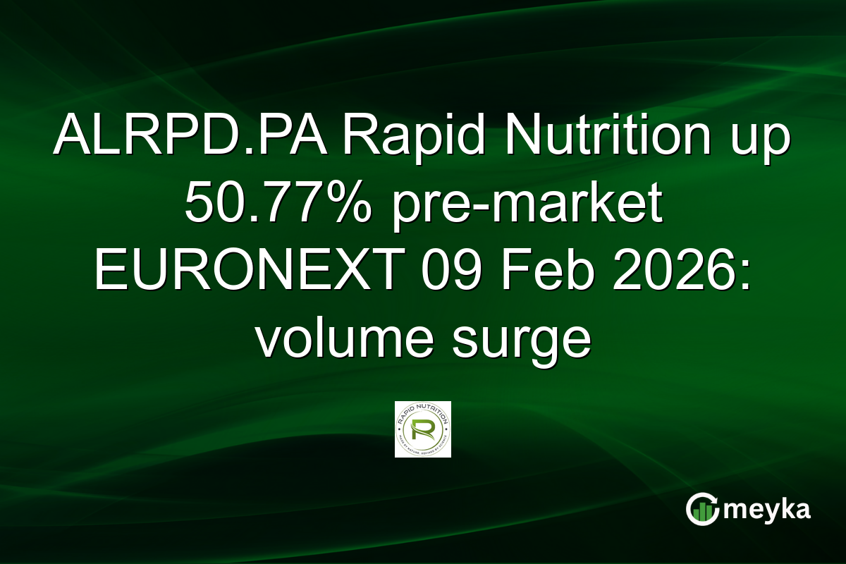 ALRPD.PA Rapid Nutrition up 50.77% pre-market EURONEXT 09 Feb 2026: volume surge