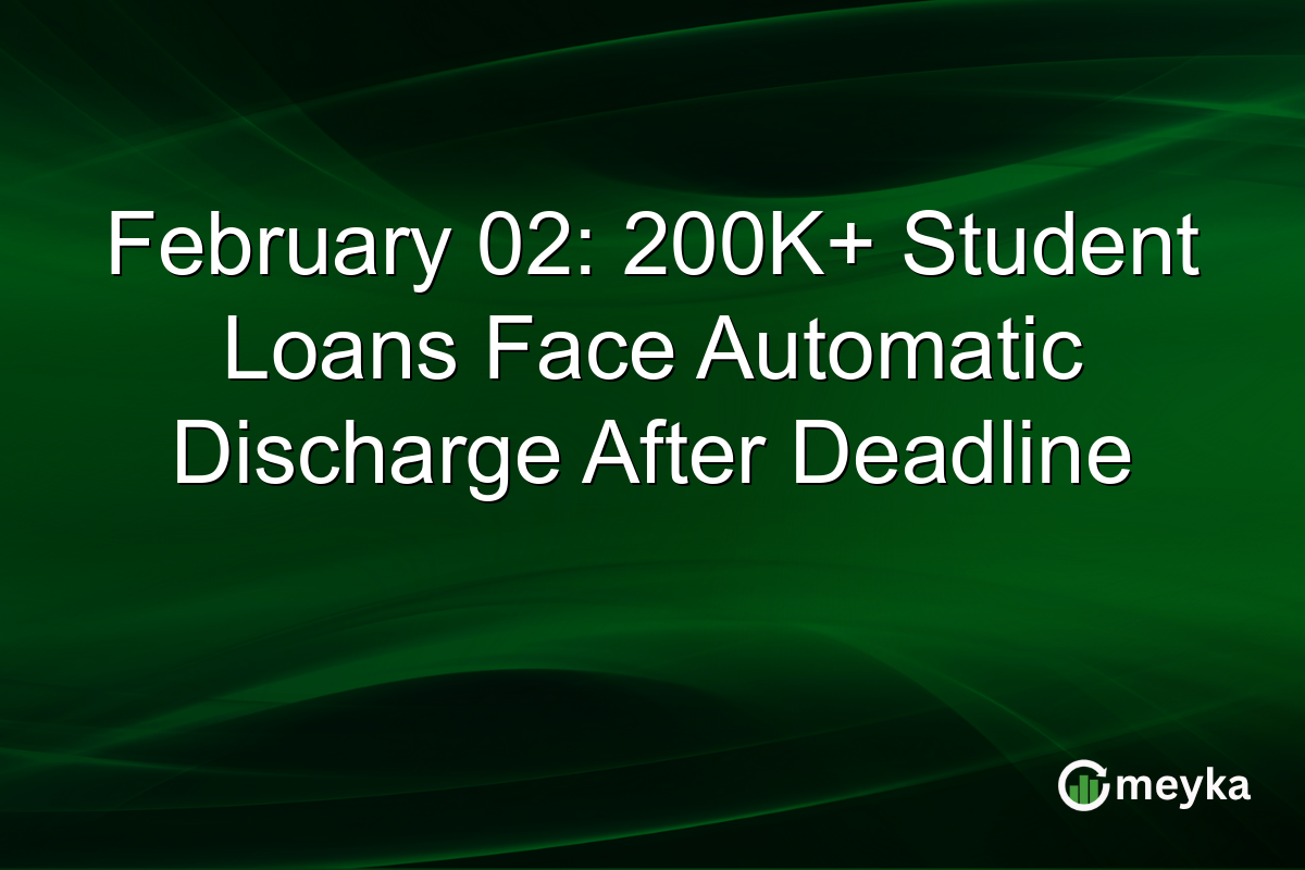 February 02: 200K+ Student Loans Face Automatic Discharge After Deadline