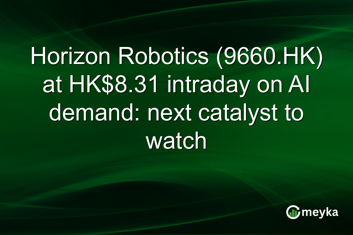 Horizon Robotics (9660.HK) at HK$8.31 intraday on AI demand: next catalyst to watch