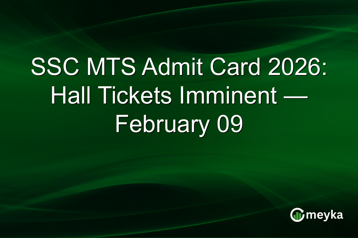 SSC MTS Admit Card 2026: Hall Tickets Imminent — February 09