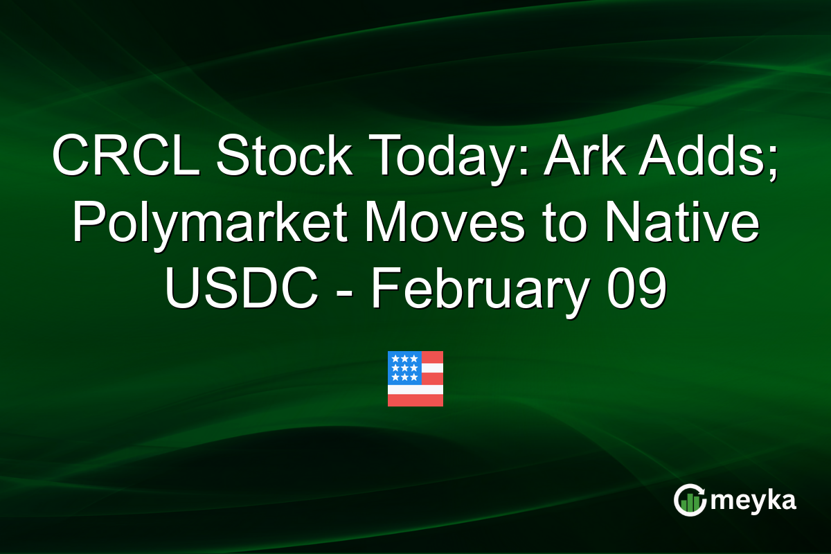 CRCL Stock Today: Ark Adds; Polymarket Moves to Native USDC - February 09