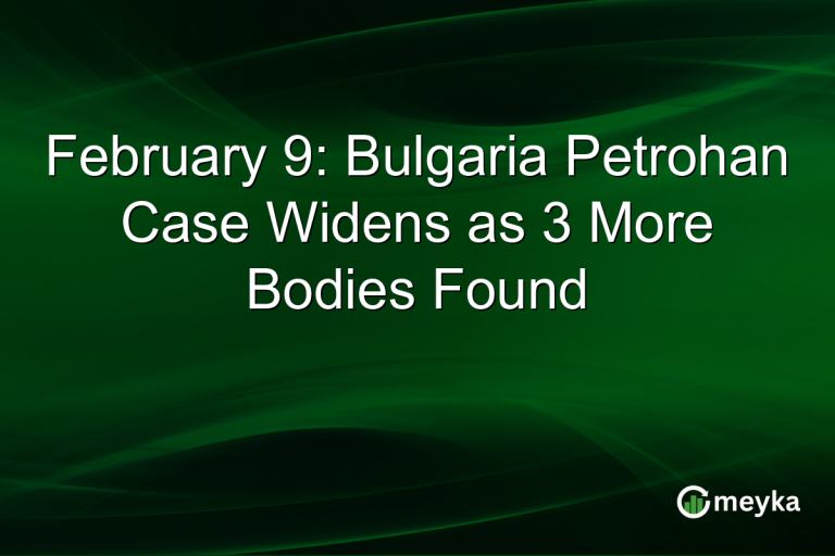 February 9: Bulgaria Petrohan Case Widens as 3 More Bodies Found