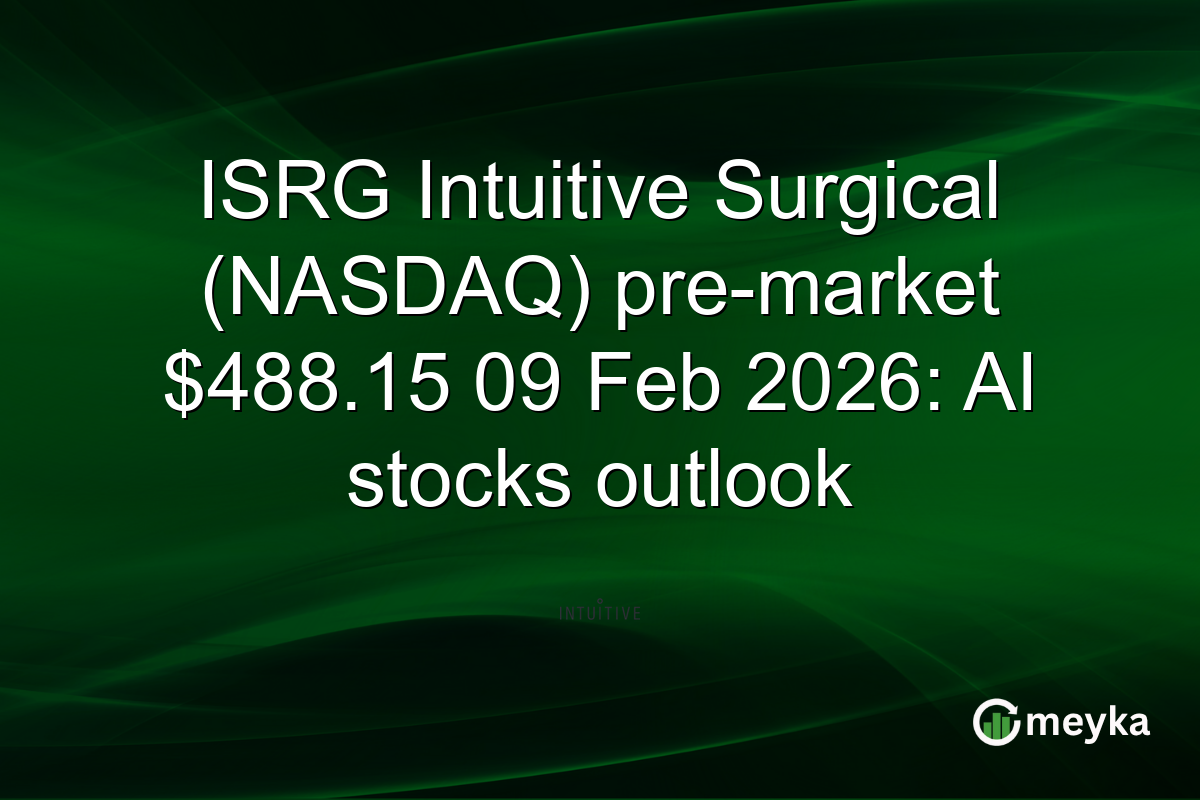 ISRG Intuitive Surgical (NASDAQ) pre-market $488.15 09 Feb 2026: AI stocks outlook