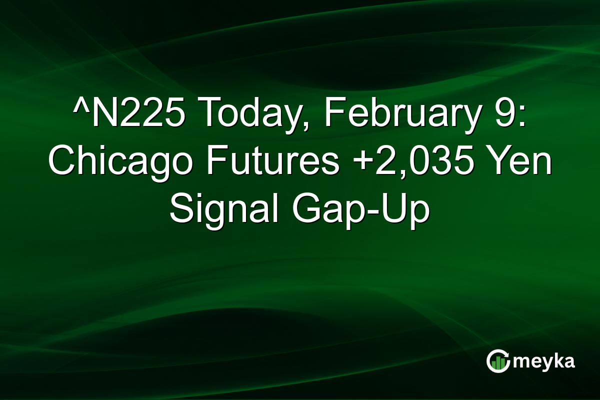 ^N225 Today, February 9: Chicago Futures +2,035 Yen Signal Gap-Up