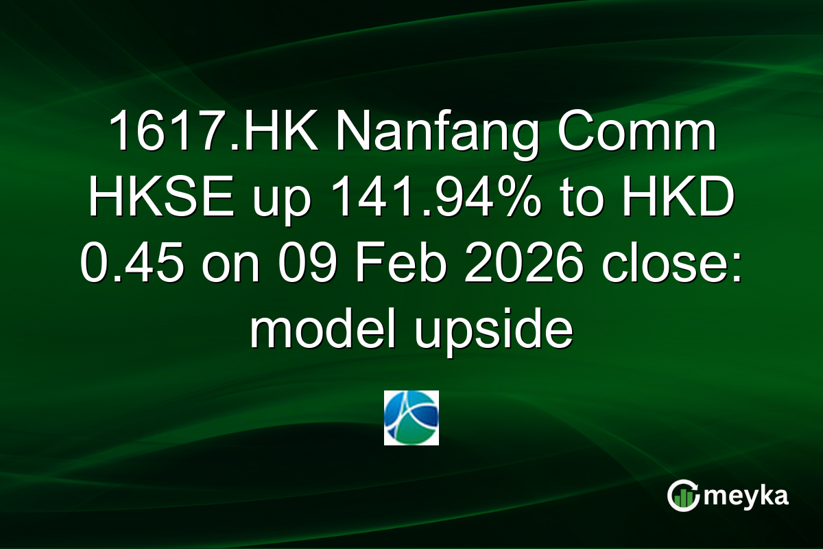1617.HK Nanfang Comm HKSE up 141.94% to HKD 0.45 on 09 Feb 2026 close: model upside