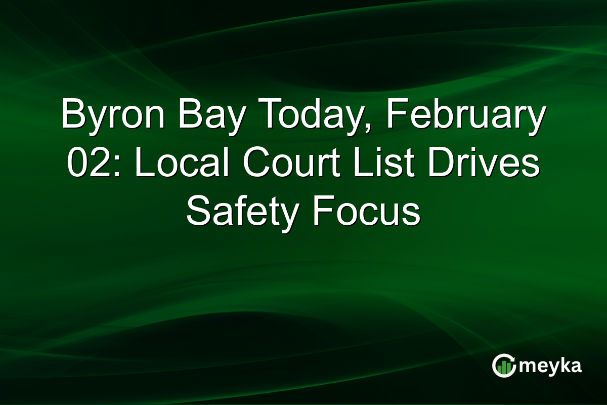Byron Bay Today, February 02: Local Court List Drives Safety Focus