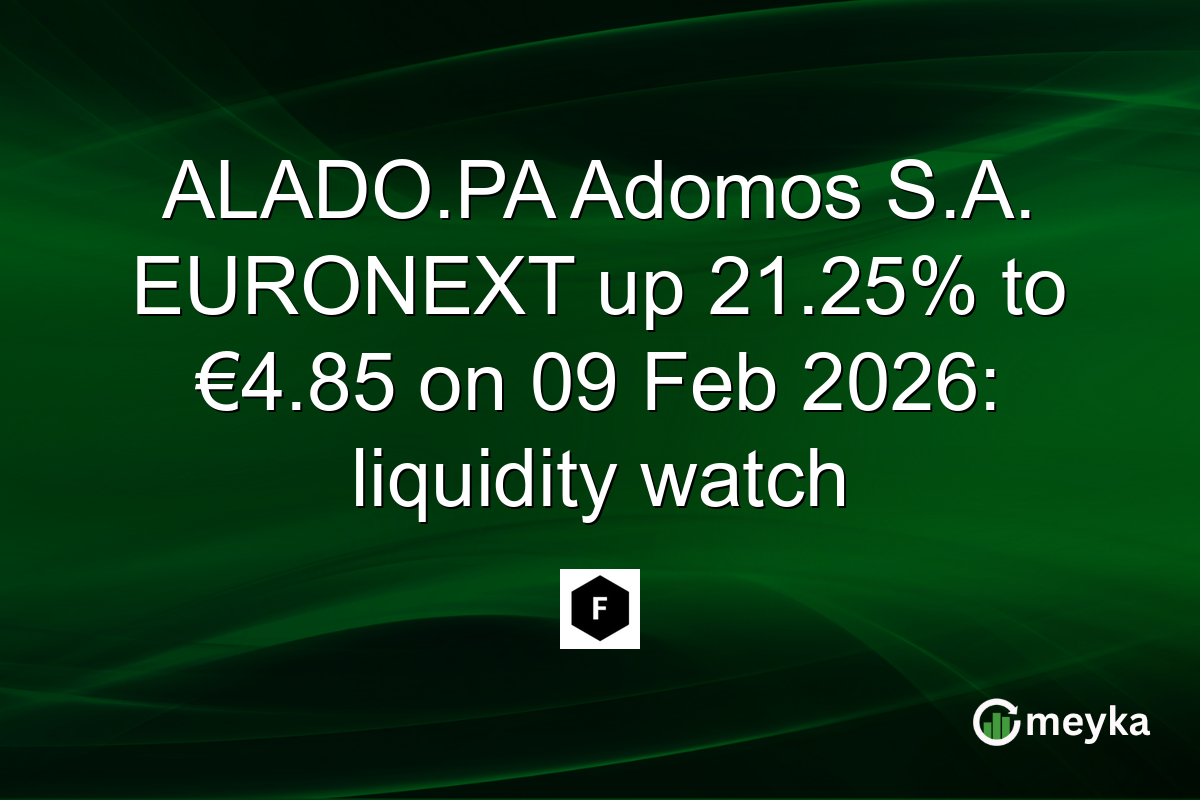 ALADO.PA Adomos S.A. EURONEXT up 21.25% to €4.85 on 09 Feb 2026: liquidity watch