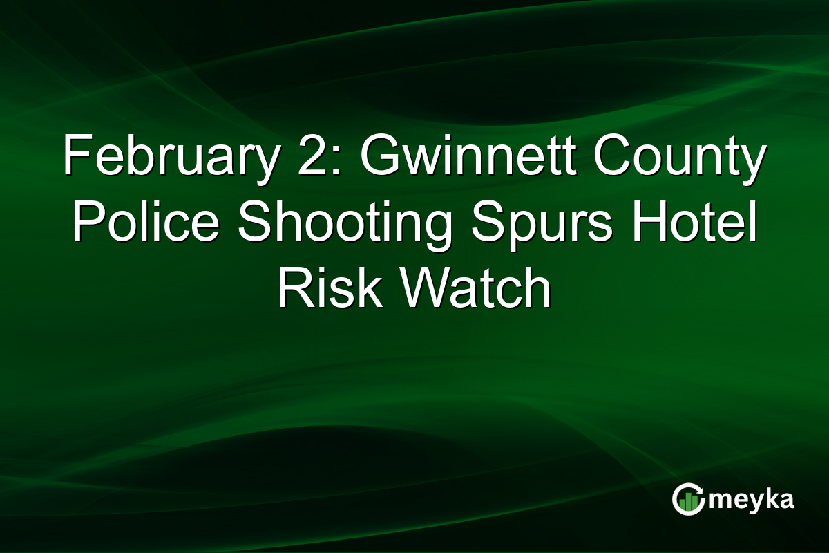 February 2: Gwinnett County Police Shooting Spurs Hotel Risk Watch