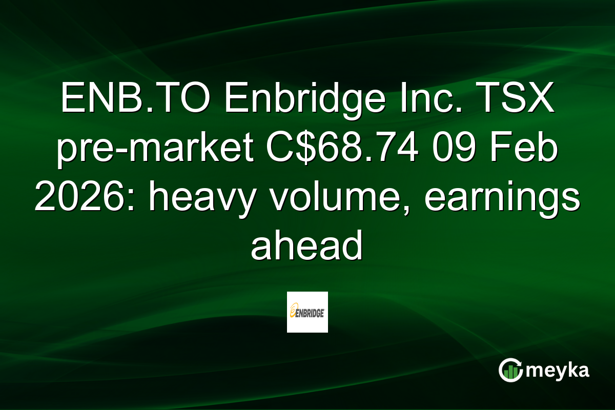 ENB.TO Enbridge Inc. TSX pre-market C$68.74 09 Feb 2026: heavy volume, earnings ahead