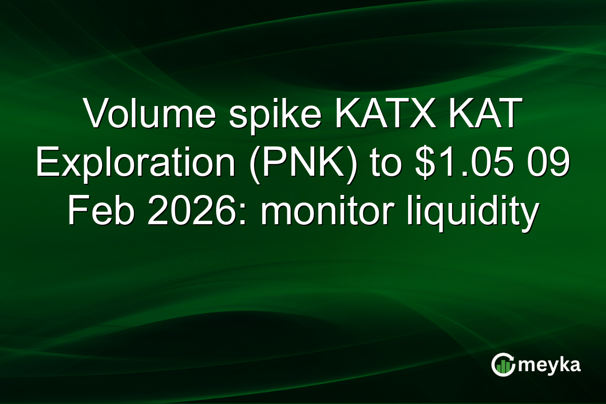 Volume spike KATX KAT Exploration (PNK) to $1.05 09 Feb 2026: monitor liquidity