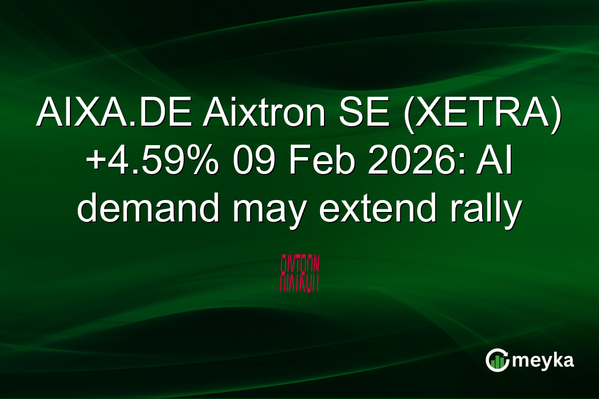 AIXA.DE Aixtron SE (XETRA) +4.59% 09 Feb 2026: AI demand may extend rally