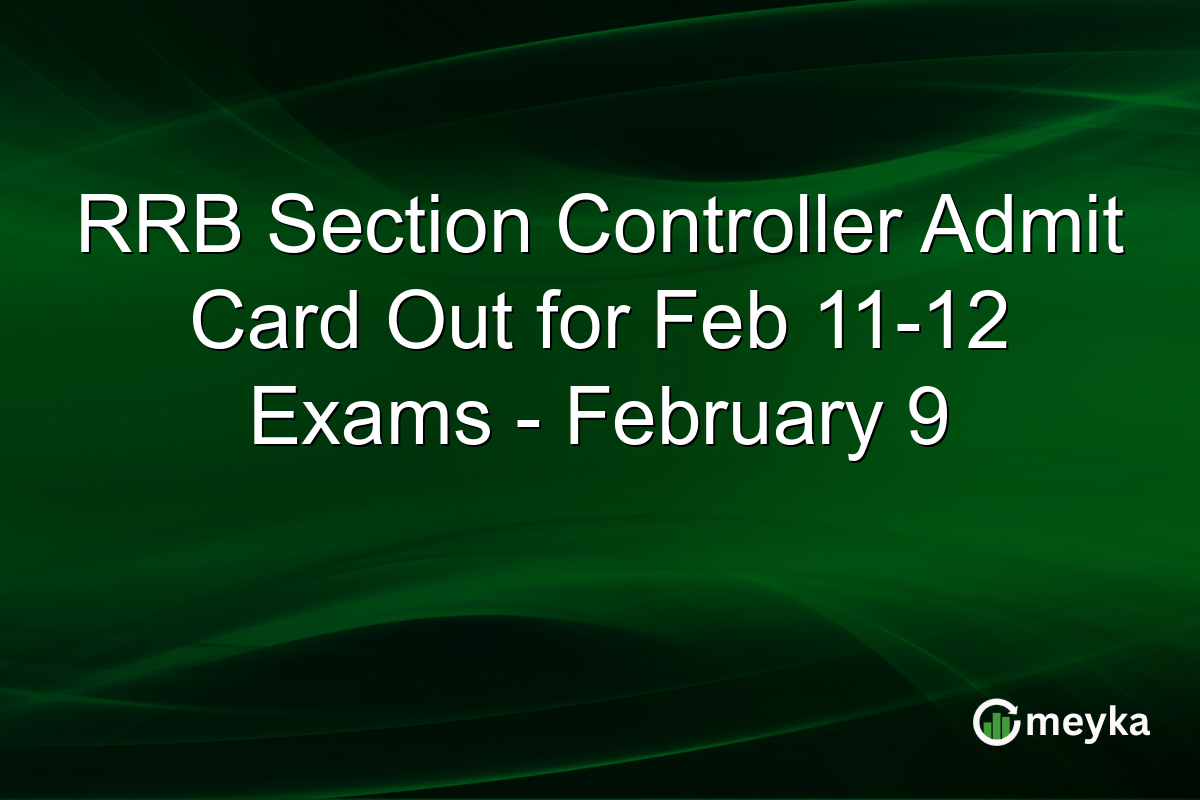 RRB Section Controller Admit Card Out for Feb 11-12 Exams - February 9