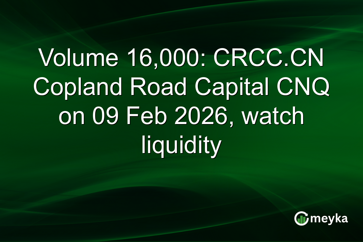 Volume 16,000: CRCC.CN Copland Road Capital CNQ on 09 Feb 2026, watch liquidity