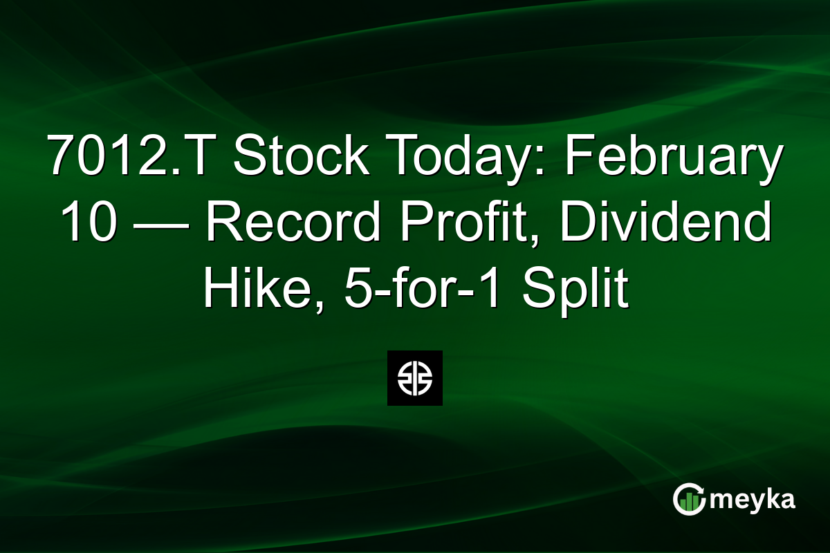 7012.T Stock Today: February 10 — Record Profit, Dividend Hike, 5-for-1 Split