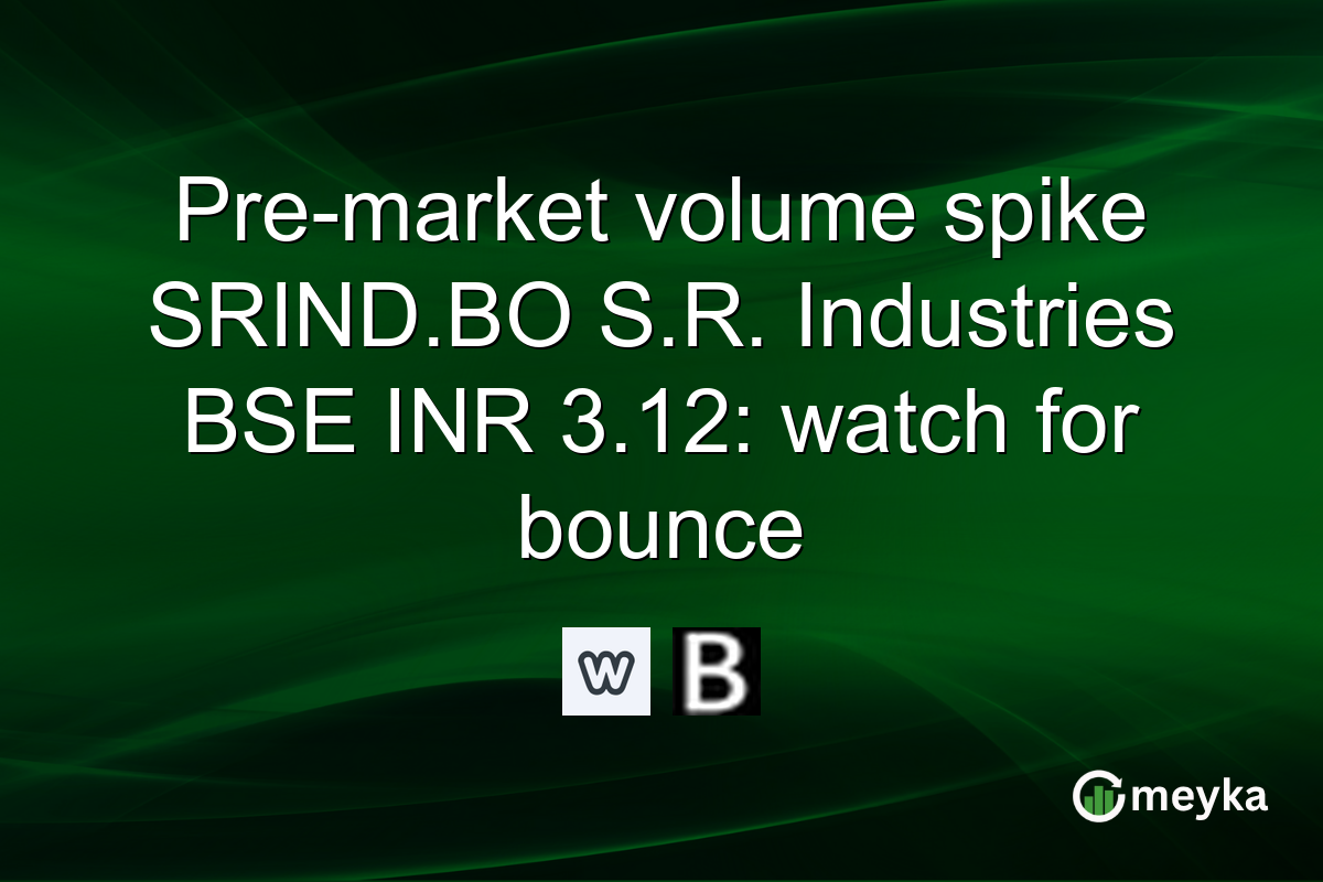 Pre-market volume spike SRIND.BO S.R. Industries BSE INR 3.12: watch for bounce