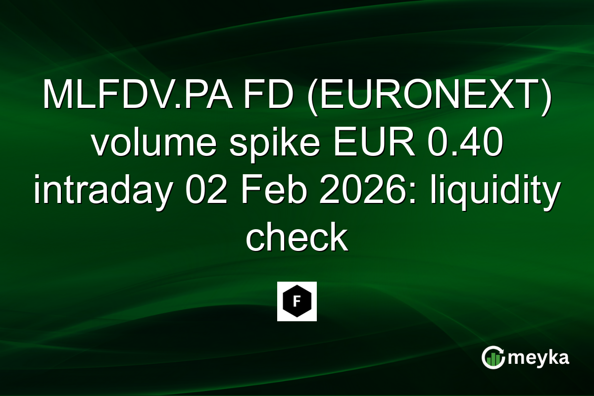 MLFDV.PA FD (EURONEXT) volume spike EUR 0.40 intraday 02 Feb 2026: liquidity check
