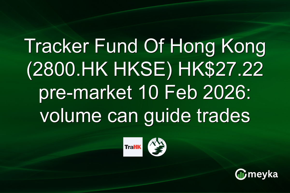 Tracker Fund Of Hong Kong (2800.HK HKSE) HK$27.22 pre-market 10 Feb 2026: volume can guide trades