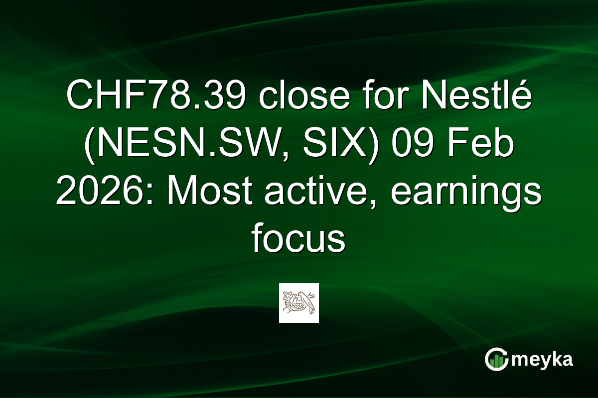 CHF78.39 close for Nestlé (NESN.SW, SIX) 09 Feb 2026: Most active, earnings focus