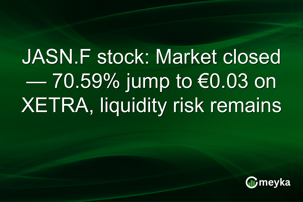 JASN.F stock: Market closed — 70.59% jump to €0.03 on XETRA, liquidity risk remains