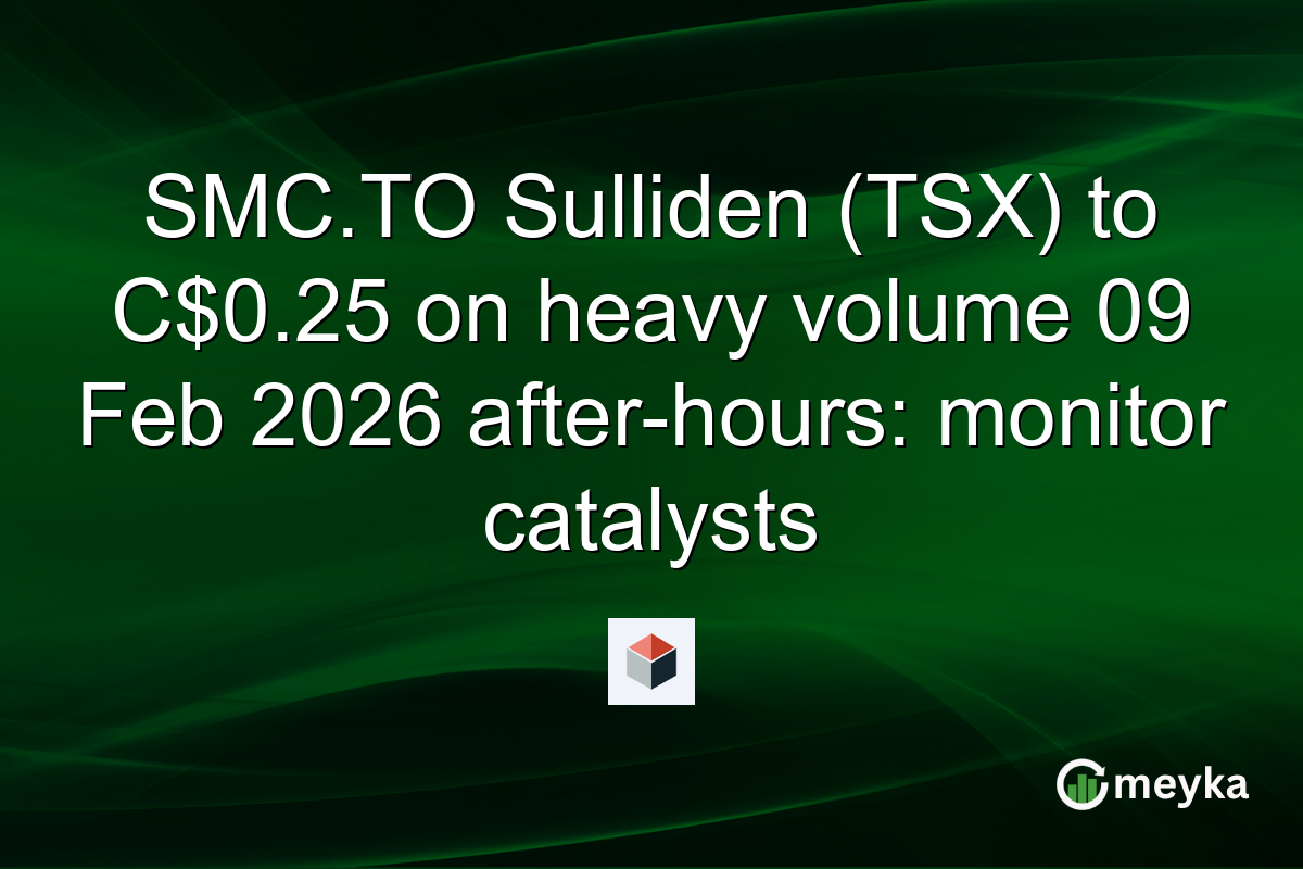 SMC.TO Sulliden (TSX) to C$0.25 on heavy volume 09 Feb 2026 after-hours: monitor catalysts