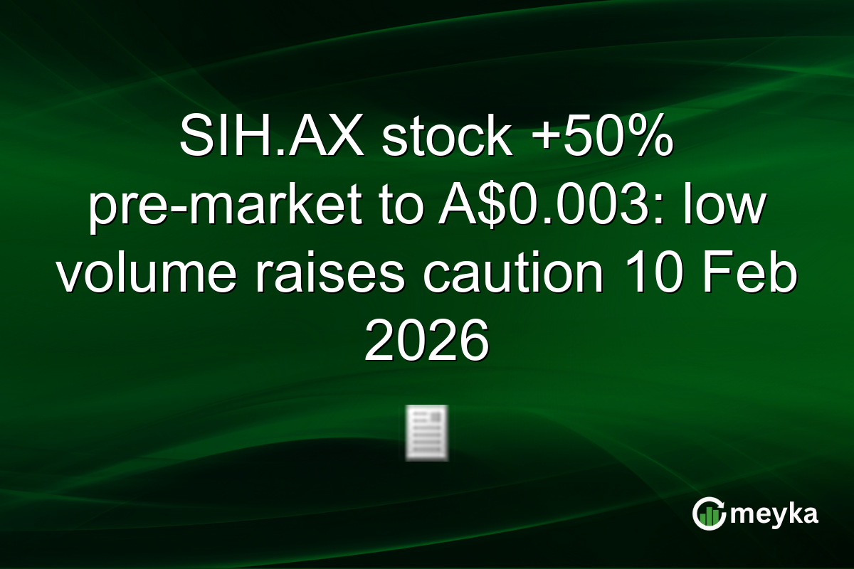 SIH.AX stock +50% pre-market to A$0.003: low volume raises caution 10 Feb 2026