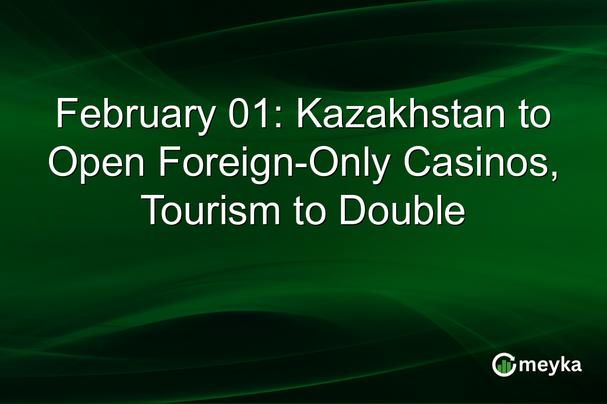 February 01: Kazakhstan to Open Foreign-Only Casinos, Tourism to Double
