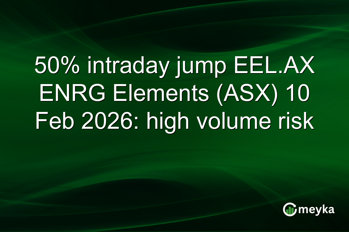 50% intraday jump EEL.AX ENRG Elements (ASX) 10 Feb 2026: high volume risk