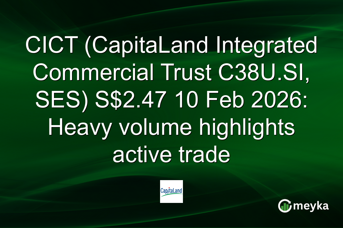 CICT (CapitaLand Integrated Commercial Trust C38U.SI, SES) S$2.47 10 Feb 2026: Heavy volume highlights active trade