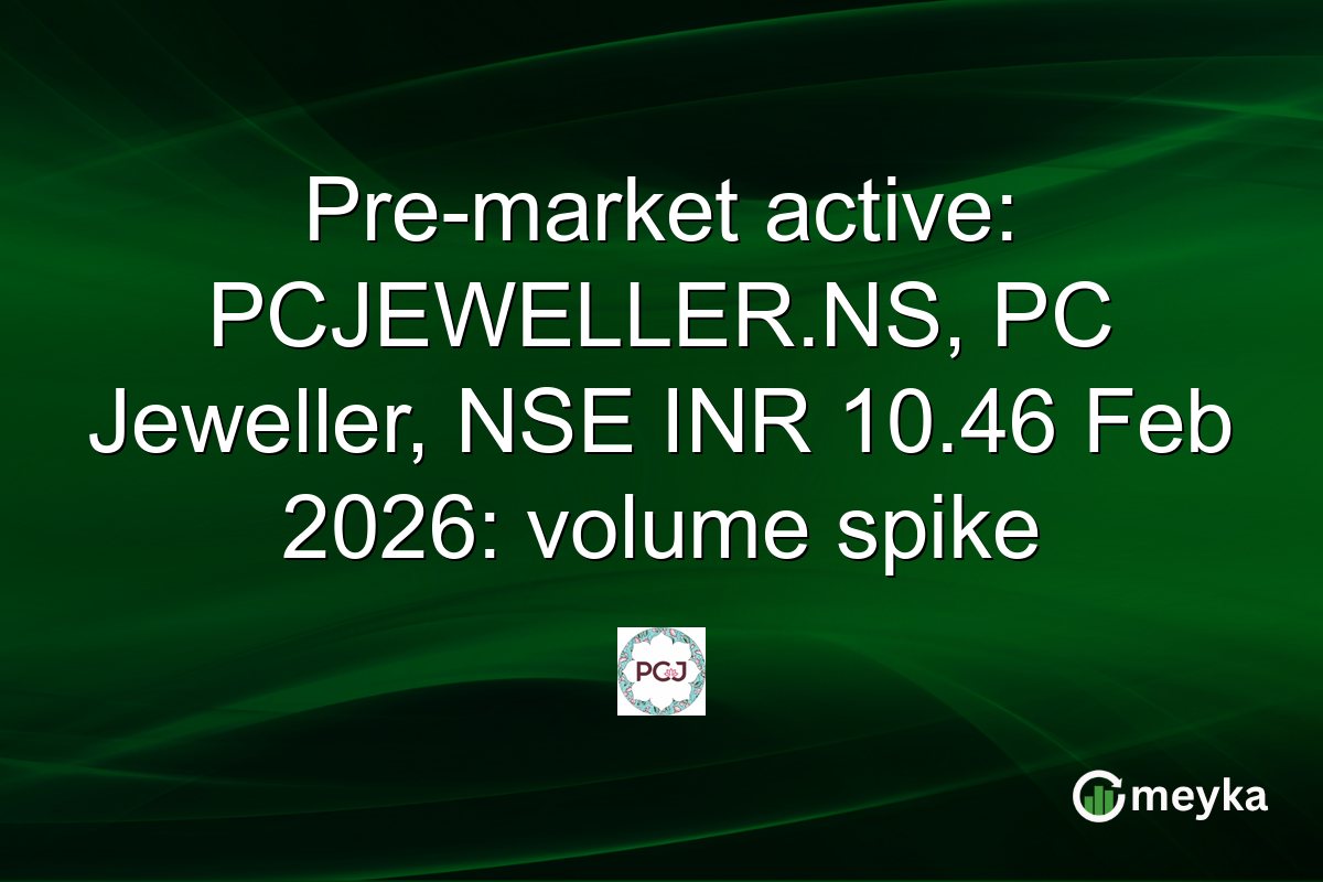 Pre-market active: PCJEWELLER.NS, PC Jeweller, NSE INR 10.46 Feb 2026: volume spike