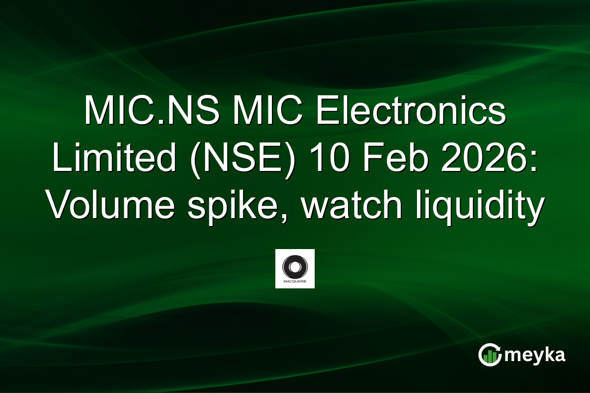 MIC.NS MIC Electronics Limited (NSE) 10 Feb 2026: Volume spike, watch liquidity