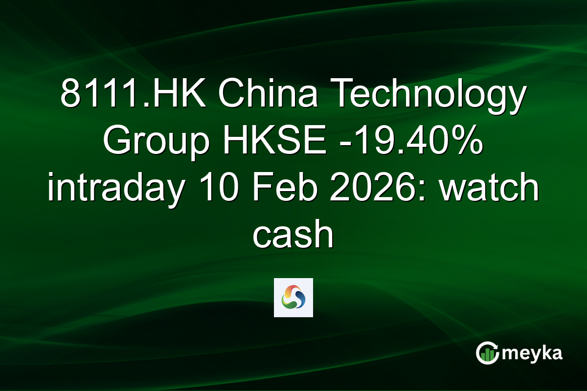 8111.HK China Technology Group HKSE -19.40% intraday 10 Feb 2026: watch cash