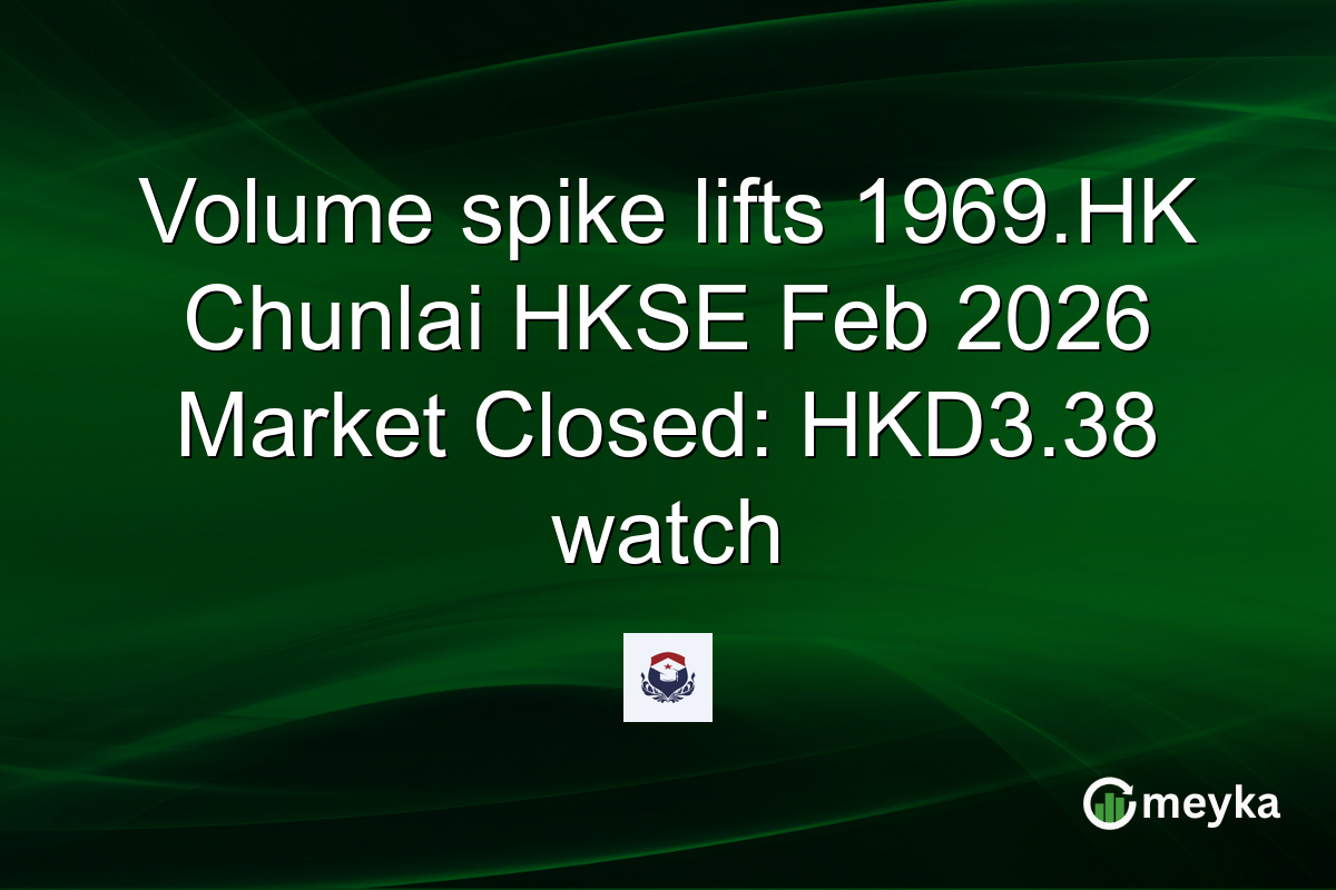 Volume spike lifts 1969.HK Chunlai HKSE Feb 2026 Market Closed: HKD3.38 watch