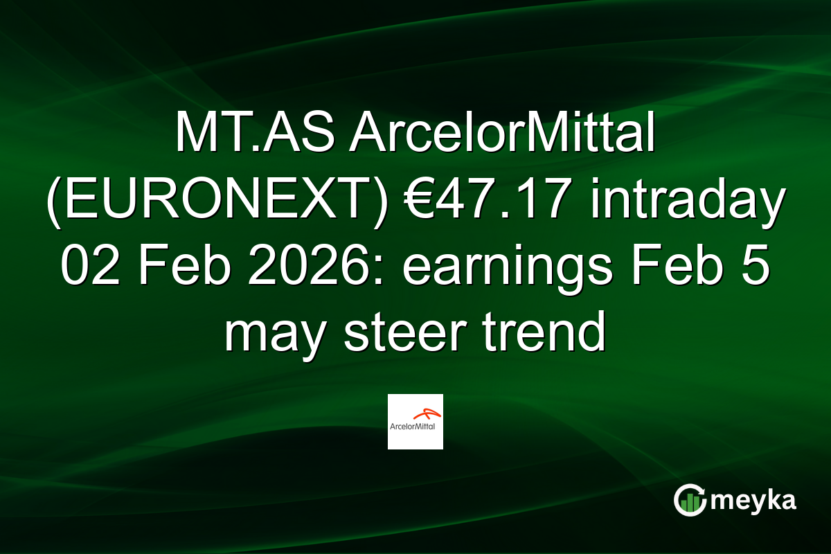 MT.AS ArcelorMittal (EURONEXT) €47.17 intraday 02 Feb 2026: earnings Feb 5 may steer trend