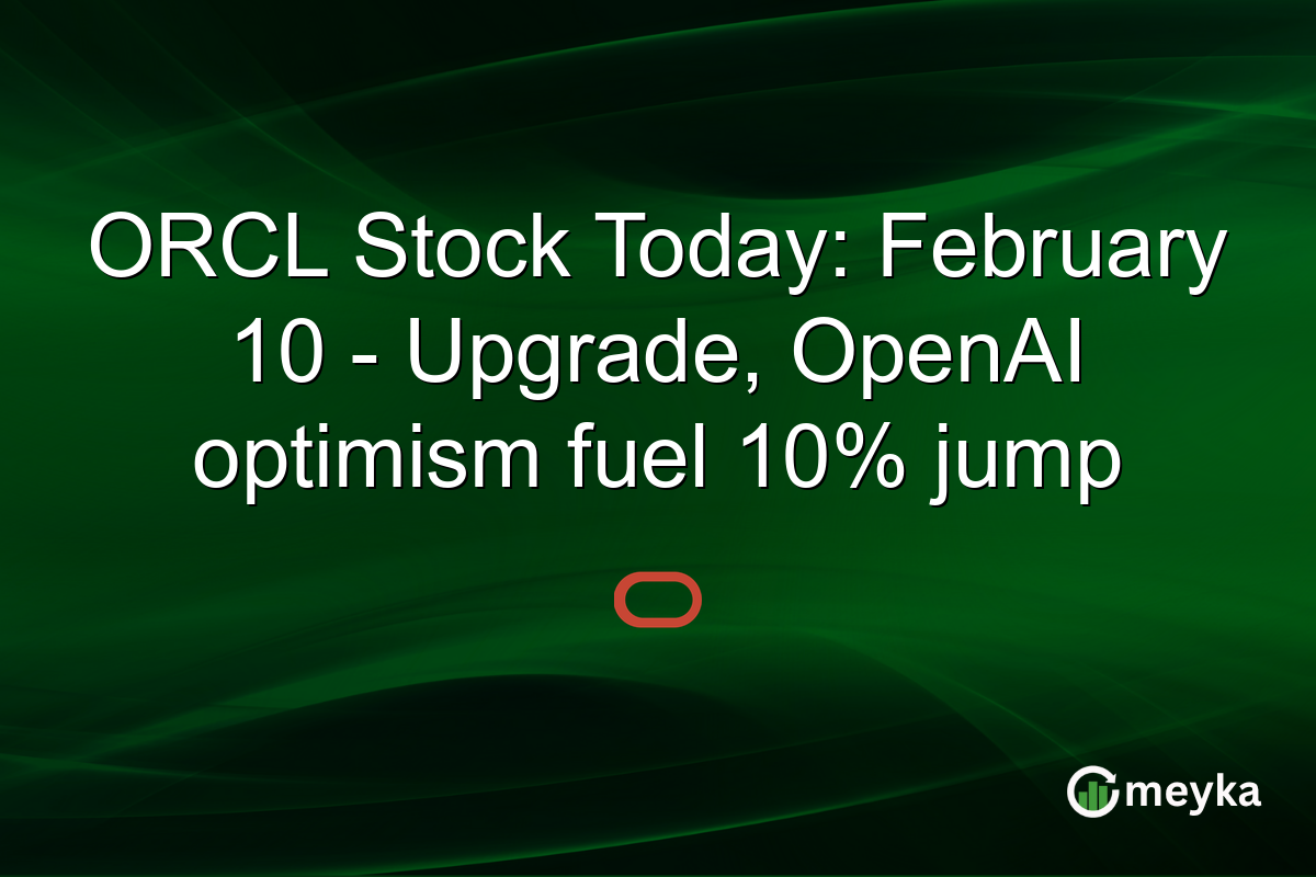 ORCL Stock Today: February 10 - Upgrade, OpenAI optimism fuel 10% jump