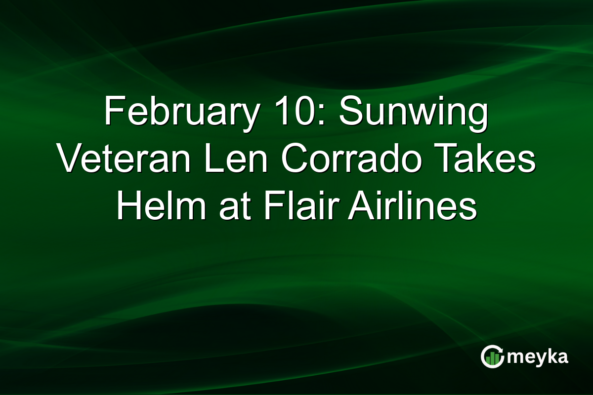 February 10: Sunwing Veteran Len Corrado Takes Helm at Flair Airlines