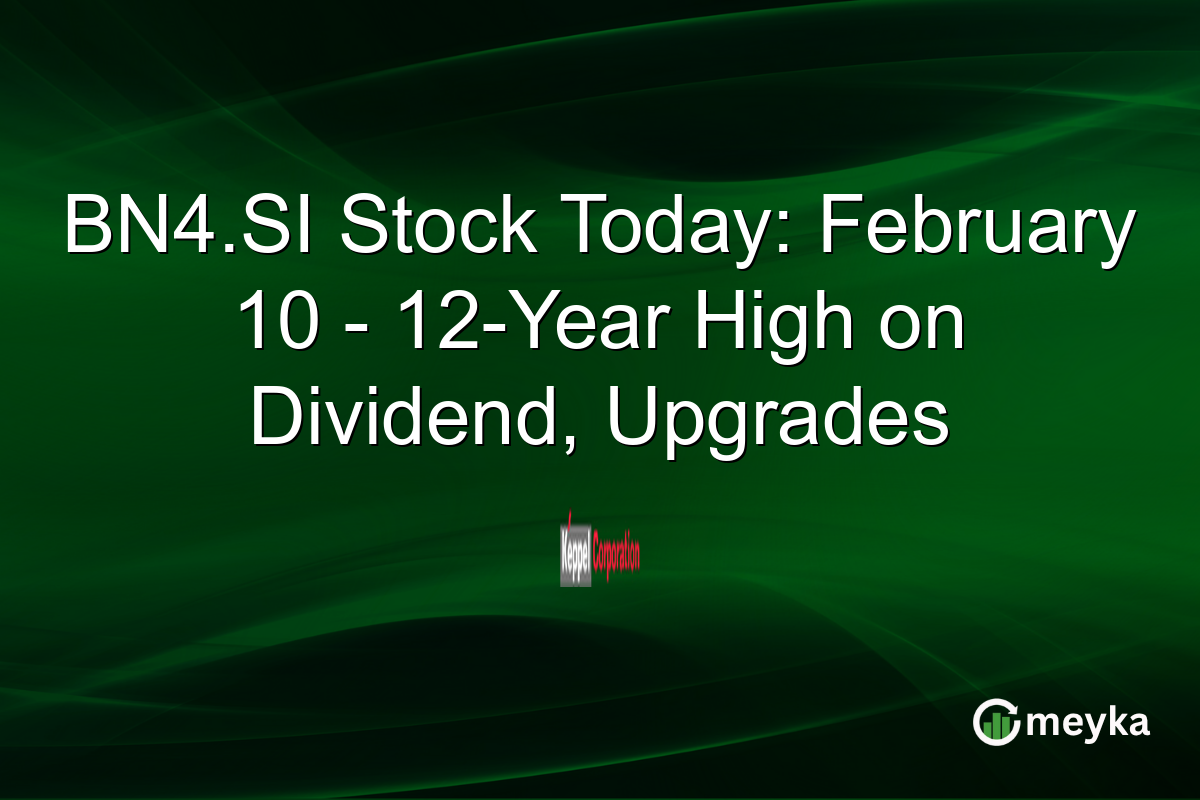 BN4.SI Stock Today: February 10 - 12-Year High on Dividend, Upgrades