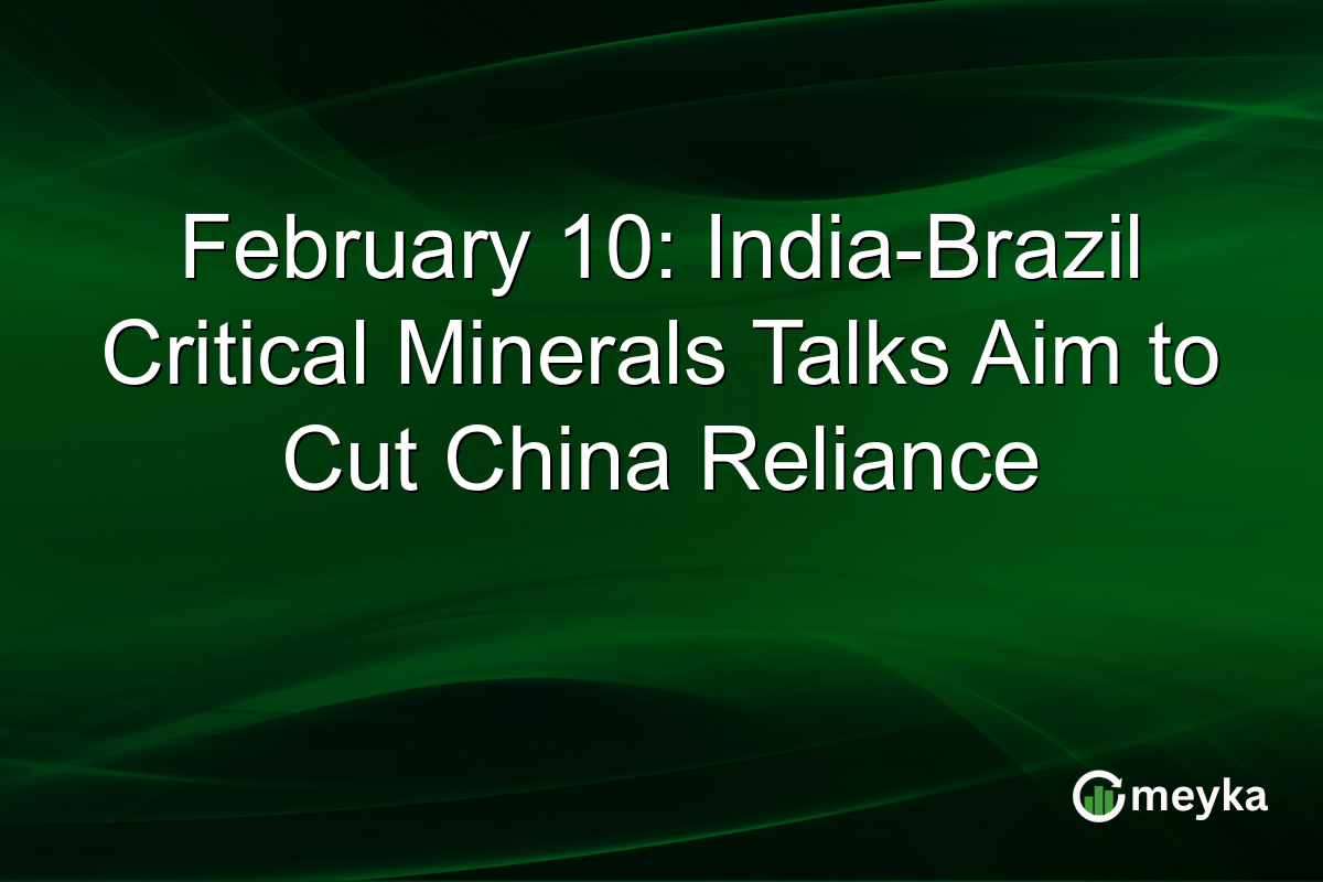 February 10: India-Brazil Critical Minerals Talks Aim to Cut China Reliance