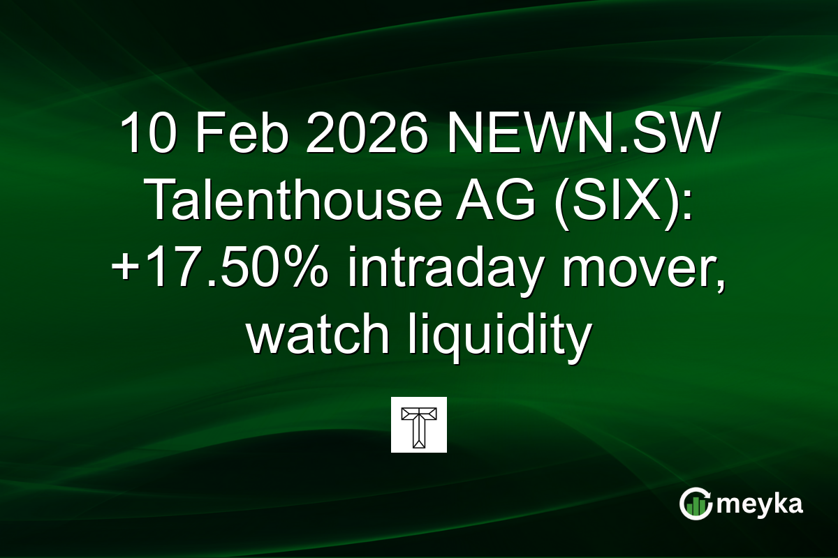 10 Feb 2026 NEWN.SW Talenthouse AG (SIX): +17.50% intraday mover, watch liquidity
