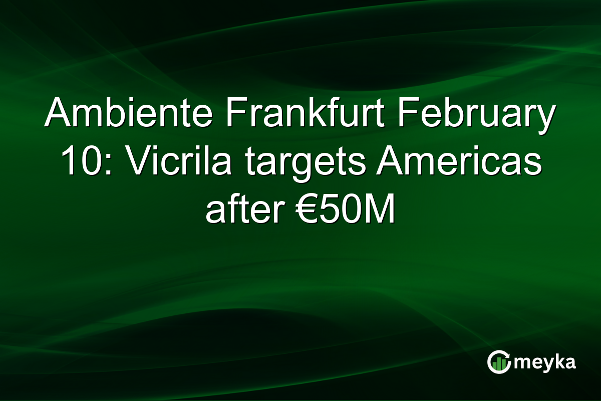 Ambiente Frankfurt February 10: Vicrila targets Americas after €50M