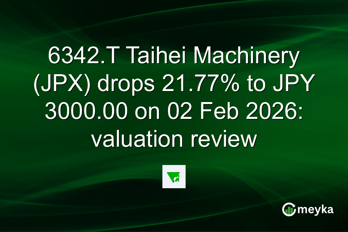 6342.T Taihei Machinery (JPX) drops 21.77% to JPY 3000.00 on 02 Feb 2026: valuation review