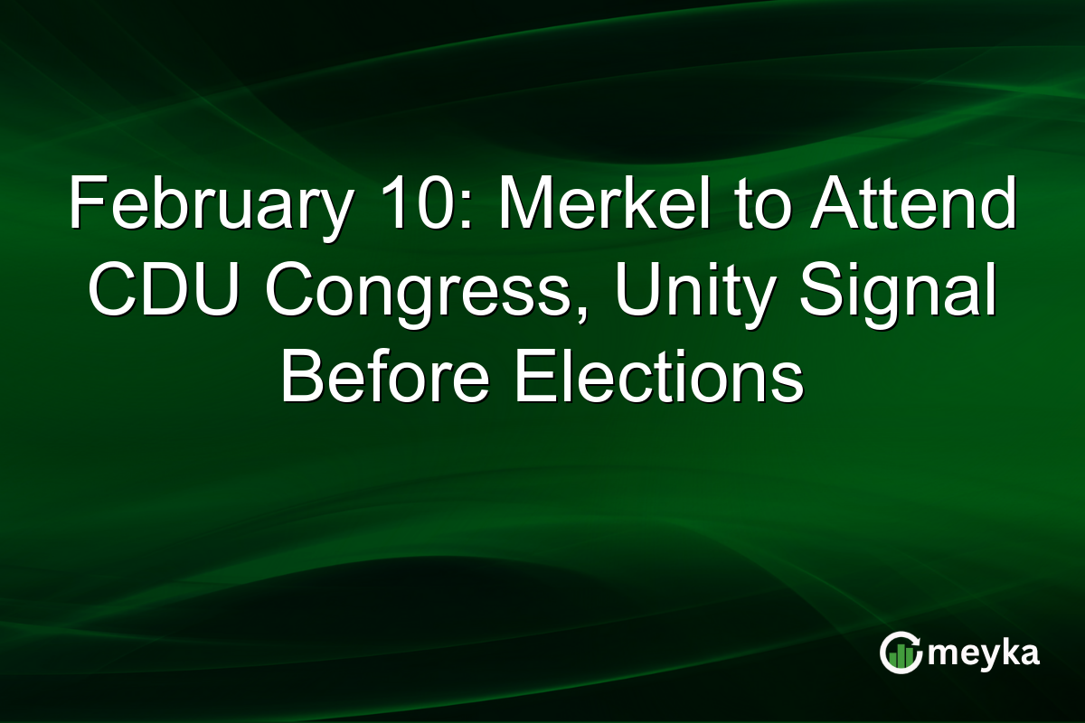 February 10: Merkel to Attend CDU Congress, Unity Signal Before Elections