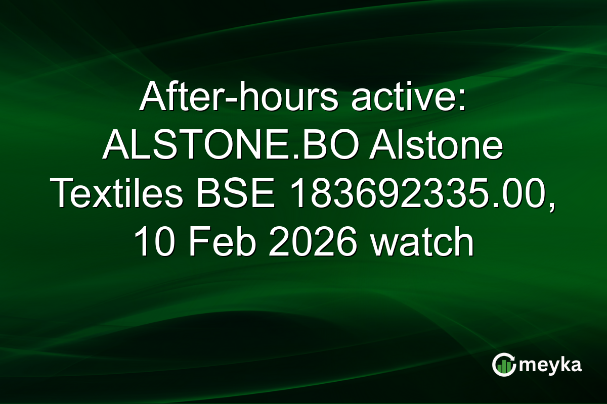 After-hours active: ALSTONE.BO Alstone Textiles BSE 183692335.00, 10 Feb 2026 watch