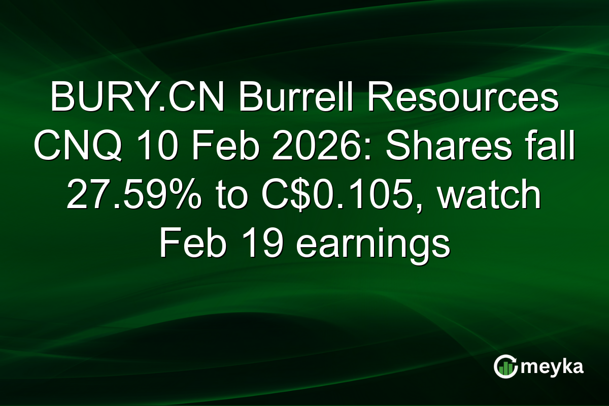 BURY.CN Burrell Resources CNQ 10 Feb 2026: Shares fall 27.59% to C$0.105, watch Feb 19 earnings