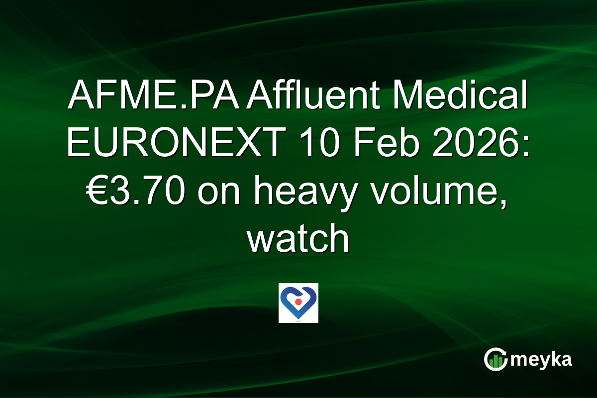 AFME.PA Affluent Medical EURONEXT 10 Feb 2026: €3.70 on heavy volume, watch